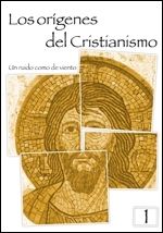 LOS ORIGENES DEL CRISTIANISMO 1.  UN RUIDO COMO DE VIENTO