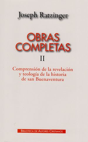 OBRAS COMPLETAS DE JOSEPH RATZINGER. II: COMPRENSION DE LA REVELACION Y TEOLOGIA
