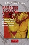 OPERACION A CORAZON ABIERTO: EL CORAZON DEL HOMBRE ANTE LA CORAZON DE CRISTO