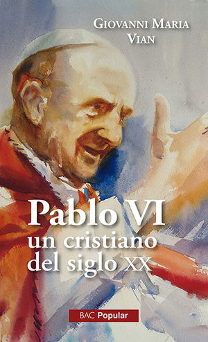 PABLO VI, UN CRISTIANO EN EL SIGLO XX