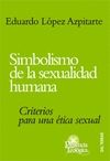 SIMBOLISMO DE LA SEXUALIDAD HUMANA CRITERIOS PARA UNA ETICA SEXUA