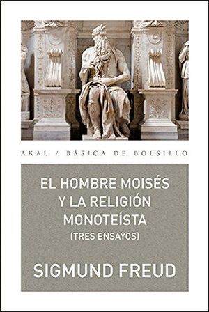 EL HOMBRE MOISES Y LA RELIGION MONOTEISTA: TRES ENSAYOS