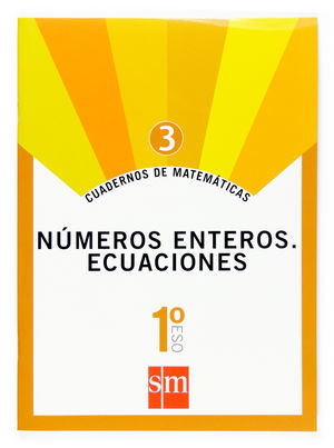 CUADERNOS DE MATEMATICAS 3. 1 ESO. NUMEROS ENTEROS. ECUACIONES