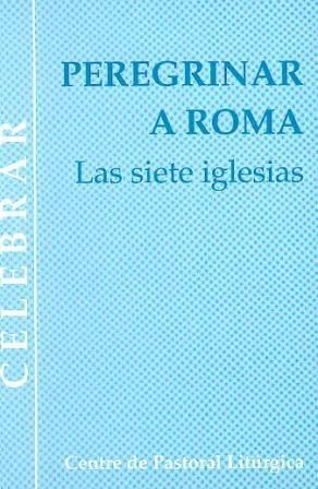 PEREGRINAR A ROMA. LAS SIETE IGLESIAS