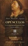 OPUSCULOS Y CUESTIONES SELECTAS VOL II