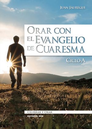 ORAR CON EL EVANGELIO DE CUARESMA. CICLO A