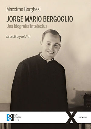 JORGE MARIO BERGOGLIO. UNA BIOGRAFIA INTELECTUAL