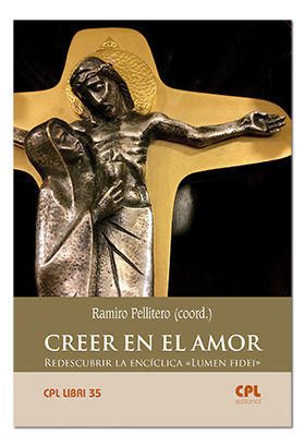 CREER EN EL AMOR. REDESCUBRIR LA ENCICLICA «LUMEN FIDEI»