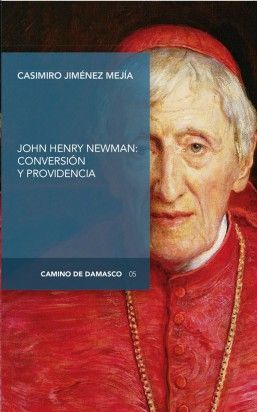 JOHN HENRY NEWMAN: CONVERSION Y PROVIDENCIA