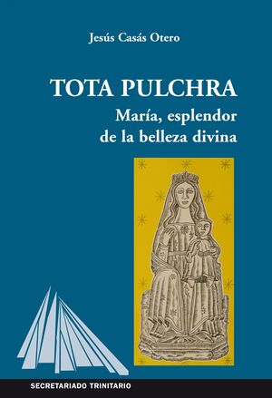 TOTA PULCHRA. MARIA, ESPLENDOR DE LA BELLEZA DIVINA