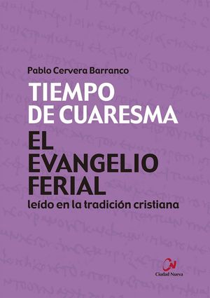 EL EVANGELIO FERIAL LEIDO EN LA TRADICION CRISTIANA. TIEMPO DE CUARESMA