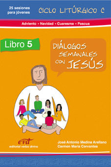 DIALOGOS SEMANALES CON JESUS. CICLO C: ADVIENTO, NAVIDAD, CUARESMA, PASCUA